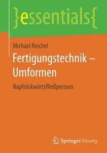 Fertigungstechnik - Umformen: Napfrückwärtsfließpressen (essentials)