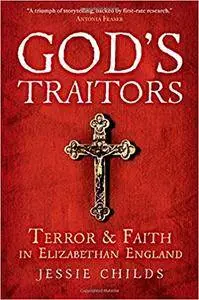 God's Traitors: Terror and Faith in Elizabethan England