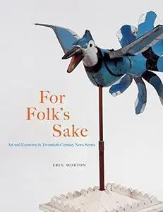 For Folk’s Sake: Art and Economy in Twentieth-Century Nova Scotia