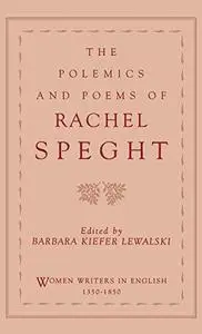 The Polemics and Poems of Rachel Speght (Women Writers in English, 1350-1850)