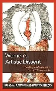 Women’s Artistic Dissent: Repelling Totalitarianism in Pre-1989 Czechoslovakia