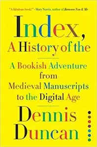 Index, A History of the: A Bookish Adventure from Medieval Manuscripts to the Digital Age, US Edition