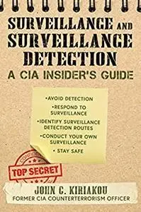 Surveillance and Surveillance Detection: A CIA Insider's Guide