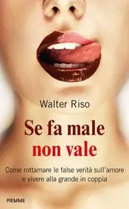 Walter Riso - Se fa male non vale