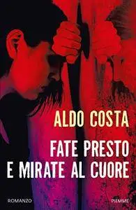 Aldo Costa - Fate presto e mirate al cuore