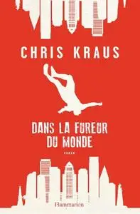 Chris Kraus, "Dans la fureur du monde"