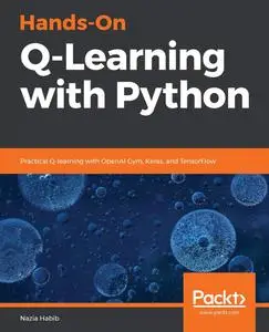 Hands-On Q-Learning with Python: Practical Q-learning with OpenAI Gym, Keras, and TensorFlow [Repost]