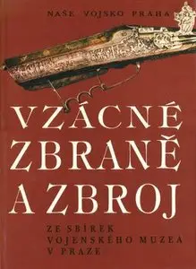 Vzacne Zbrane a Zbroj: Ze Sbirek Vojenskeho Muzea v Praze (repost)