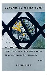 Beyond Reformation?: An Essay on William Langland’s Piers Plowman and the End of Constantinian Christianity