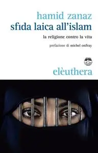 Hamid Zanaz - Sfida laica all'islam: la religione contro la vita