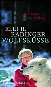 Wolfsküsse: Mein Leben unter Wölfen - Elli H. Radinger