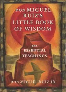 don Miguel Ruiz's Little Book of Wisdom: The Essential Teachings