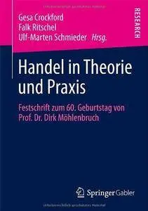Handel in Theorie und Praxis: Festschrift zum 60. Geburtstag von Prof. Dr. Dirk Möhlenbruch (Repost)