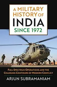 A Military History of India since 1972: Full Spectrum Operations and the Changing Contours of Modern Conflict