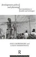 By Anis Chowdhury, "Development Policy and Planning: An Introduction to Models and Techniques"