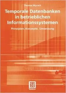 Temporale Datenbanken in betrieblichen Informationssystemen: Prinzipien, Konzepte, Umsetzung