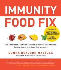 Immunity Food Fix: 100 Superfoods and Nutrition Hacks to Reverse Inflammation, Prevent Illness, and Boost Your Immunity