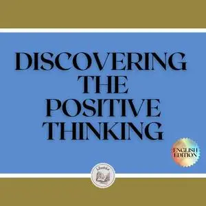 «DISCOVERING THE POSITIVE THINKING» by LIBROTEKA