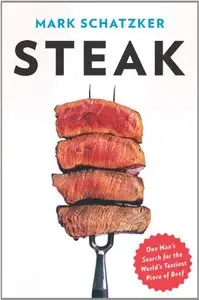Steak: One Man's Quest for the World's Tastiest Piece of Beef