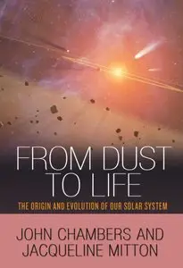 From Dust to Life: The Origin and Evolution of Our Solar System