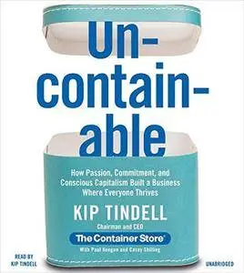 Uncontainable: How Passion, Commitment, and Conscious Capitalism Built a Business Where Everyone Thrives [Audiobook]