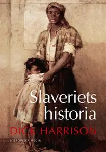 «Slaveriets historia» by Dick Harrison