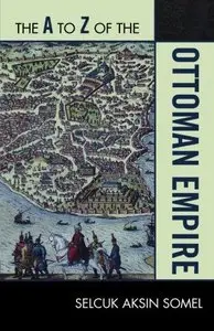 The A to Z of the Ottoman Empire (The A to Z Guide Series)