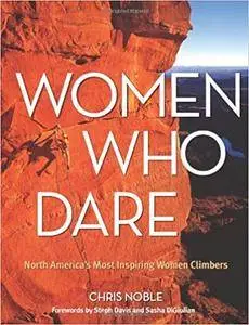 Women Who Dare: North America's Most Inspiring Women Climbers (Repost)