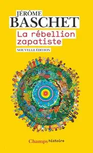 Jérôme Baschet, "La rébellion zapatiste : Insurrection indienne et résistance planétaire"