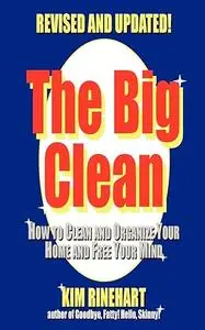 The Big Clean: How to Clean and Organize Your Home and Free Your Mind