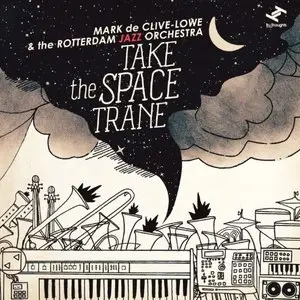 Mark de Clive-Lowe & The Rotterdam Jazz Orchestra - Take the Space Trane (2013)