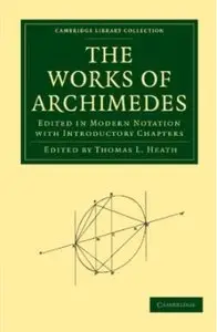 The Works of Archimedes: Edited in Modern Notation with Introductory Chapters