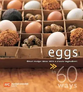 Eggs in 60 Ways: Great Recipe Ideas with A Classic Ingredient