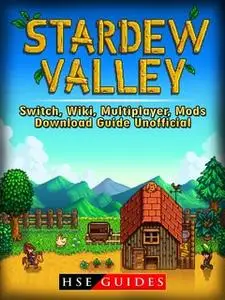 «Stardew Valley Switch, Wiki, Multiplayer, Mods, Download Guide Unofficial» by HSE Guides