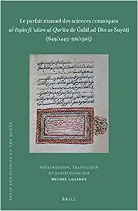 Le Parfait Manuel Des Sciences Coraniques Al-Itqān Fī ʿulūm Al-Qurʾān de Ğalāl Ad-Dīn al-Suyūṭī (849/1445-911/1505)