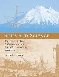 Ships and Science: The Birth of Naval Architecture in the Scientific Revolution, 1600-1800 (repost)