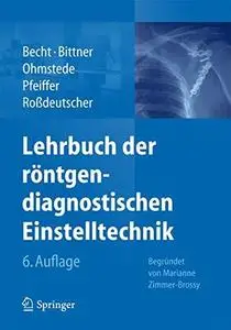 Lehrbuch der röntgendiagnostischen Einstelltechnik: Begründet von M. Zimmer-Brossy