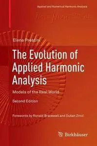 The Evolution of Applied Harmonic Analysis: Models of the Real World (Applied and Numerical Harmonic Analysis)