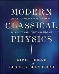 Modern Classical Physics: Optics, Fluids, Plasmas, Elasticity, Relativity, and Statistical Physics