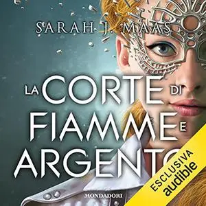 «La corte di fiamme e argento» by Sarah J. Maas