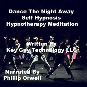 «Dance The Night Away Self Hypnosis Hypnotherapy Meditation» by Key Guy Technology LLC