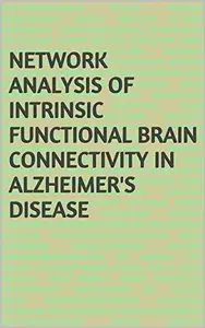 Network Analysis of Intrinsic Functional Brain Connectivity in Alzheimer's Disease