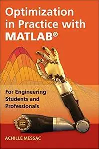 Optimization in Practice with MATLAB®: For Engineering Students and Professionals [Repost]