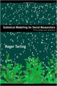 Statistical Modelling for Social Researchers: Principles and Practice (Social Research Today) by Roger Tarling