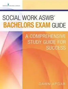 Social Work ASWB Bachelors Exam Guide : A Comprehensive Study Guide for Success