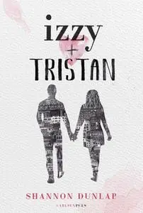 «Izzy + Tristan» by Shannon Dunlap