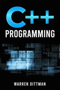 C++ Programming: A Beginner's Guide to Learning the Fundamentals of a Multi-Paradigm Programming Language and Getting Started