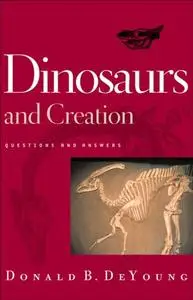 «Dinosaurs and Creation» by Donald DeYoung