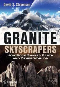 Granite Skyscrapers: How Rock Shaped Earth and Other Worlds (Repost)