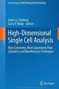 High-Dimensional Single Cell Analysis: Mass Cytometry, Multi-parametric Flow Cytometry and Bioinformatic Techniques [Repost]